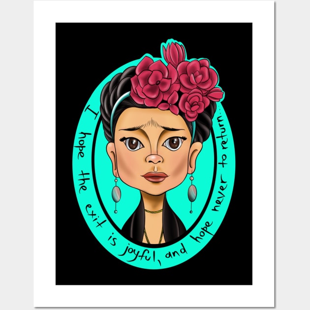 Frida Kahlo - I hope the exit is joyful,and hope never to return... Wall Art by Print Art Station